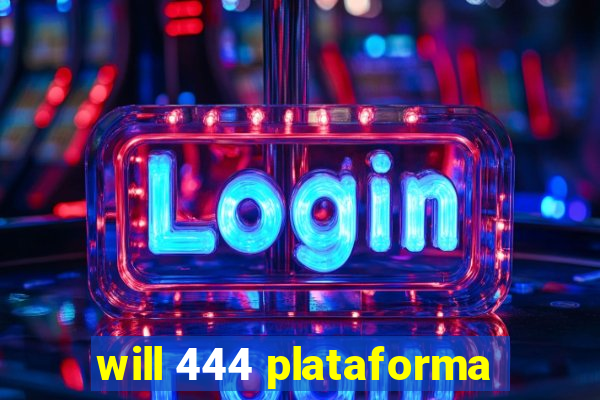 will 444 plataforma